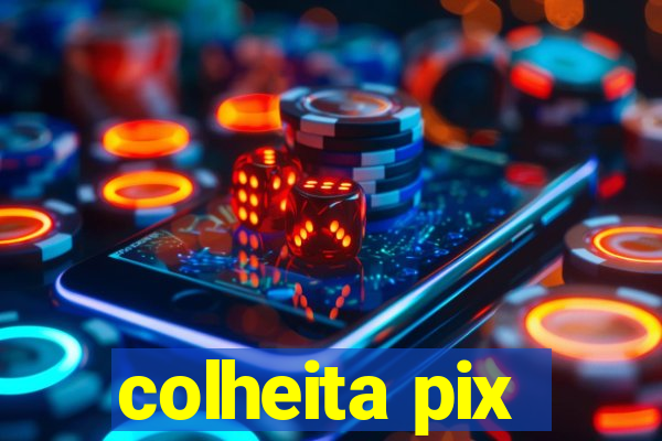 colheita pix